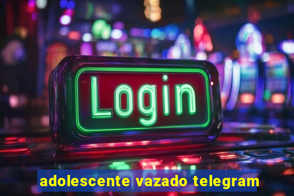 adolescente vazado telegram